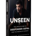 Unseen: The Untold Story of Deepinder Goyal and the Making of Zomato