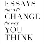 101 Essays That Will Change The Way You Think by Brianna Wiest