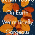 On Earth We're Breifly Gorgeous by Ocean Vuong